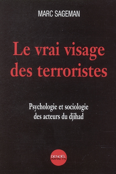 Le vrai visage des terroristes : psychologie et sociologie des acteurs du djihad