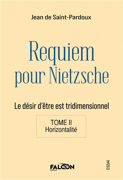 Requiem pour Nietzsche Le désir d'être est tridimensionnel Tome II Horizontalité