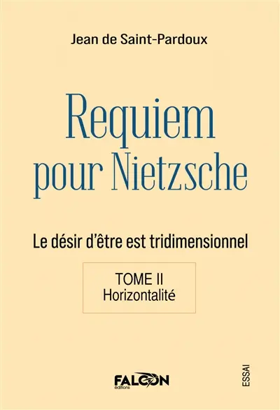 Requiem pour Nietzsche Le désir d'être est tridimensionnel Tome II Horizontalité