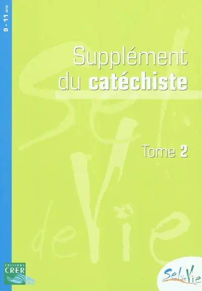 Sel de vie, 9-11 ans : supplément du catéchiste. Vol. 2