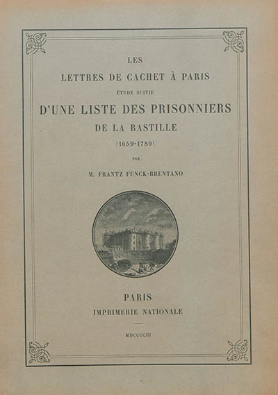 Les lettres de cachet à Paris : étude suivie d'une liste des prisonniers à la Bastille (1659-1789)
