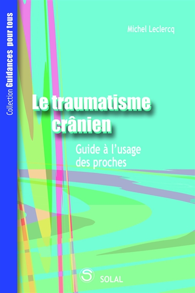 Le traumatisme crânien : guide à l'usage des proches