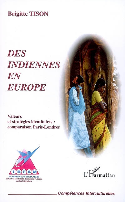 Des Indiennes en Europe : femmes du Tamil Nad à Paris, femmes du Bengale et du Bangladesh à Londres : une étude comparative sur les stratégies identitaires, les valeurs culturelles et religieuses des femmes indiennes immigrées à Paris et à Londres