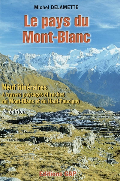 Le pays du Mont-Blanc : 9 itinéraires et roches du Mont-Blanc et du haut Faucigny