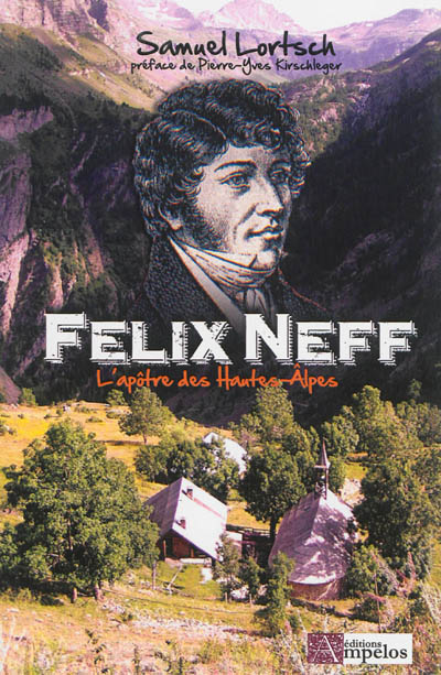 Felix Neef : l'apôtre des Hautes-Alpes : biographie extraite de ses lettres