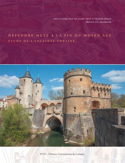 Défendre Metz à la fin du Moyen Age : étude de l'enceinte urbaine