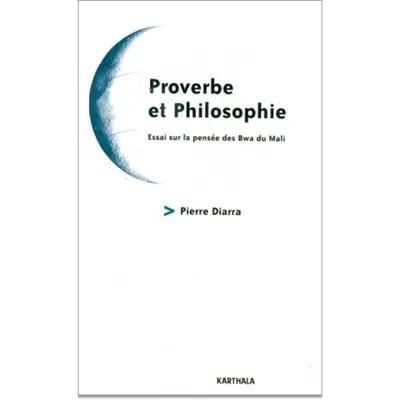 Proverbe et philosophie : essai sur la pensée des Bwa du Mali