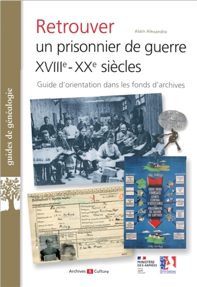Retrouver un prisonnier de guerre, XVIIIe-XXe siècles : guide d'orientation dans les archives de la captivité militaire