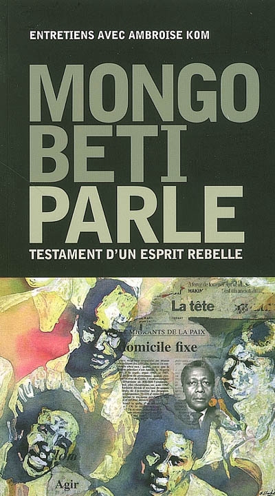Mongo Beti parle : testament d'un esprit rebelle : entretiens avec Ambroise Kom