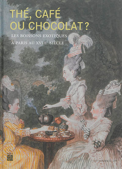 Thé, café ou chocolat ? : les boissons exotiques à Paris au XVIIIe siècle : Musée Cognacq-Jay, du 27 mai-27 septembre 2015