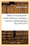 Album d'un pessimiste : variétés littéraires, politiques, morales et philosophiques (Ed.1836-1835)