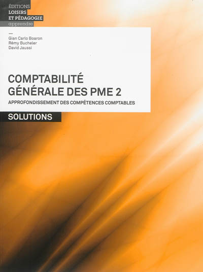 Comptabilité générale des PME. Vol. 2. Approfondissement des compétences comptables : solutions