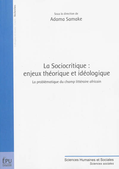 La sociocritique : enjeux théorique et idéologique : la problématique du champ littéraire africain