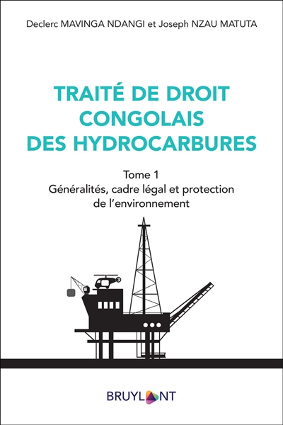Traité de droit congolais des hydrocarbures. Vol. 1. Généralités, cadre légal et protection de l'environnement