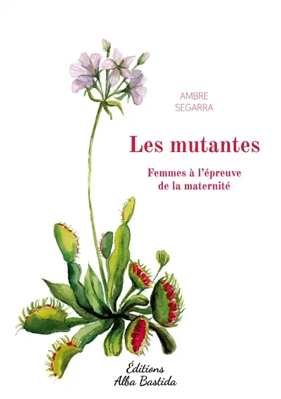 Les mutantes : Femmes à l'épreuve de la maternité