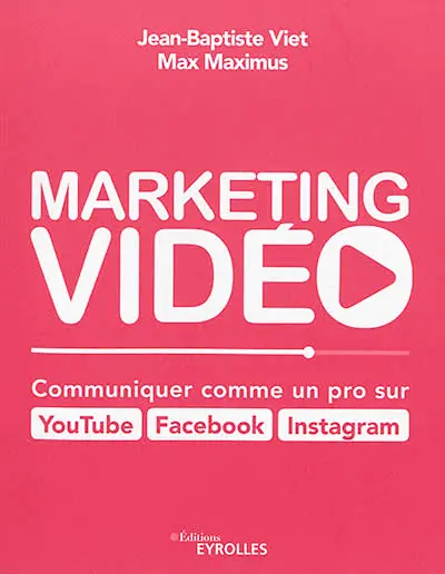 Marketing vidéo : communiquer comme un pro sur YouTube, Facebook, Instagram