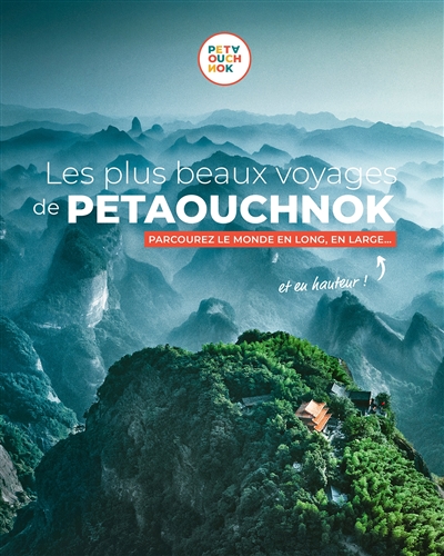 Les plus beaux voyages à Petaouchnok : parcourez le monde en long, en large... et en hauteur !