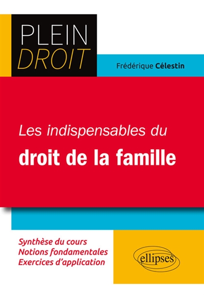 Les indispensables du droit de la famille : synthèse du cours, notions fondamentales, exercices d'application