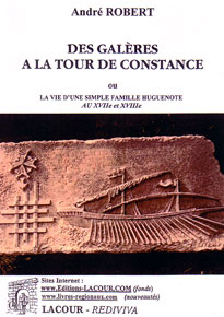 Des galères à la tour de Constance ou La vie d'une simple famille huguenote aux XVIIe et XVIIIe siècles