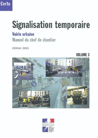 Signalisation temporaire : voirie urbaine, manuel du chef de chantier. Vol. 3