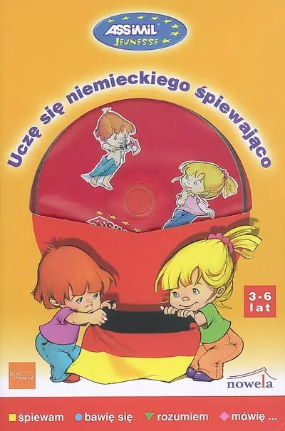 Ucze sie niemieckiego spiewajaco, 3-6 lat : spiewam, bawie sie, rozumiem, mowie