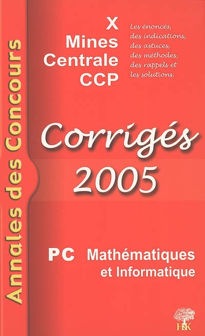 Mathématiques et informatique PC 2005 : corrigés : X, Mines, Centrale, CCP