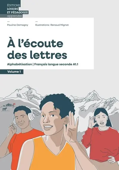 A l'écoute des lettres : alphabétisation, français langue seconde, A1.1. Vol. 1