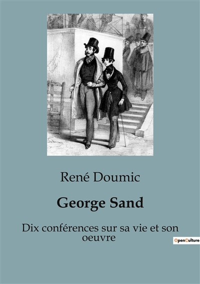 George Sand : Dix conférences sur sa vie et son oeuvre