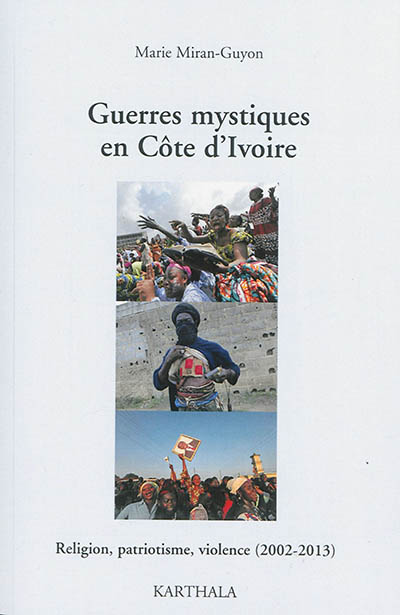 Guerres mystiques en Côte d'Ivoire : religion, patriotisme, violence (2002-2013)