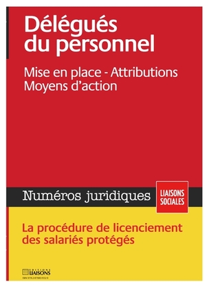Liaisons sociales. Numéros juridiques. Délégués du personnel : mise en place, attributions, moyens d'action