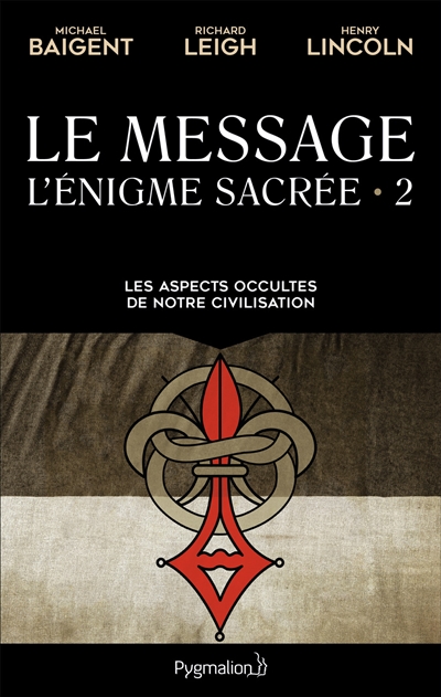 L'énigme sacrée. Vol. 2. Le message : les aspects occultes de notre civilisation - Michael Baigent