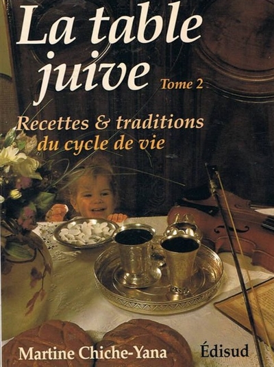 La table juive. Vol. 2. Recettes et traditions du cycle de vie
