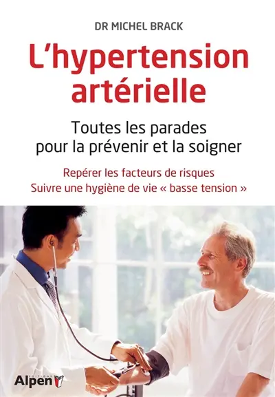 L'hypertension artérielle : toutes les parades pour la prévenir et la soigner