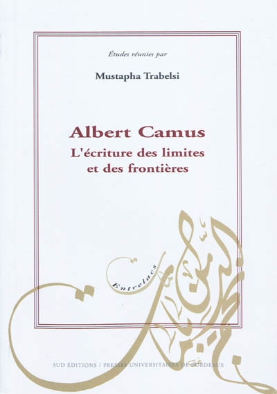 Albert Camus : l'écriture des limites et des frontières