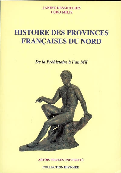 Histoire des provinces françaises du Nord. Vol. 1. De la préhistoire à l'an mil