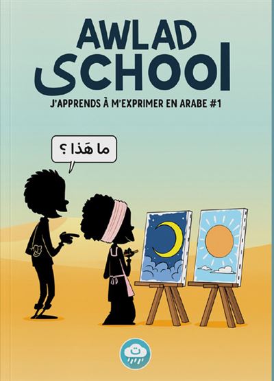 Awlad school : j'apprends à m'exprimer en arabe. Vol. 1