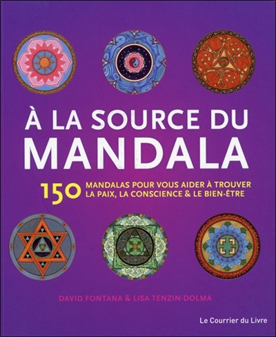 A la source du mandala : 150 mandalas pour vous aider à trouver la paix, la conscience & le bien-être
