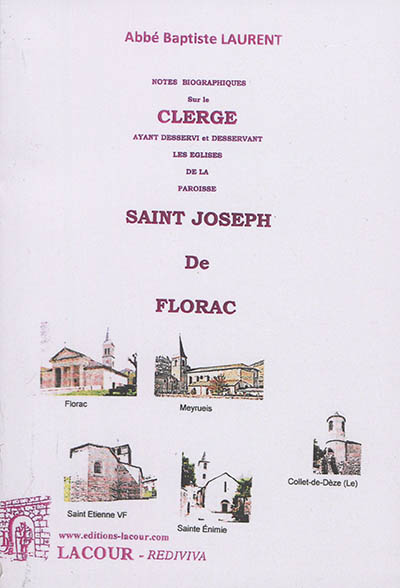 Notes biographiques sur le clergé ayant desservi et desservant les églises de la paroisse Saint-Joseph de Florac : communautés de Collet de Dèze (Le), Florac, Meyrueis, Saint-Etienne-Vallée-Française, Sainte-Enimie