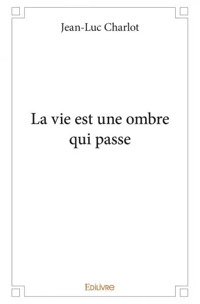La vie est une ombre qui passe