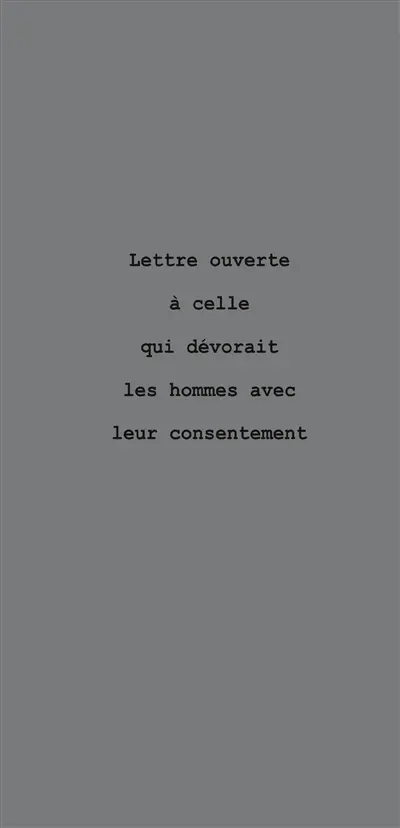 Lettre ouverte à celle qui dévorait les hommes avec leur consentement