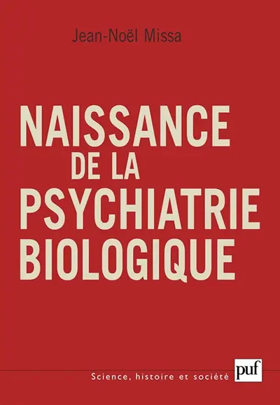 Naissance de la psychiatrie biologique : histoire des traitements des maladies mentales, 1920-1960