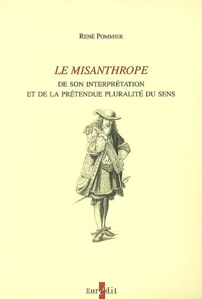 Le Misanthrope : de son interprétation à la prétendue pluralité du sens