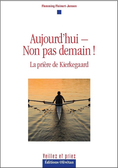 Aujourd'hui, non pas demain ! : la prière de Kierkegaard