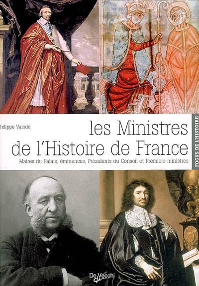 Les ministres de l'histoire de France : maires du palais, éminences, présidents du conseil et premiers ministres
