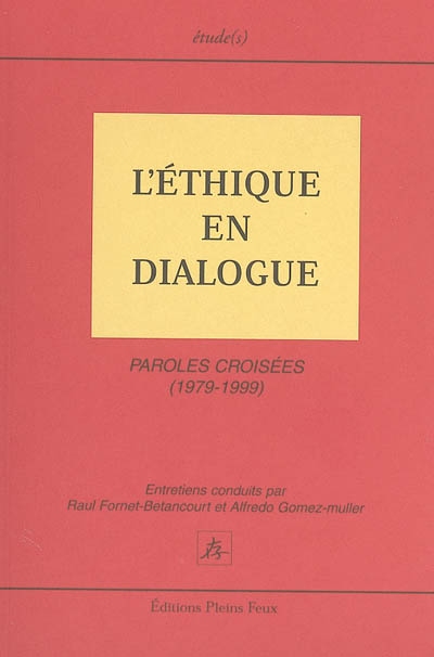 L'éthique en dialogue : paroles croisées (1979-1999) : entretiens avec Jean-Paul Sartre, Emmanuel Levinas, Michel Foucault, Karl-Otto Apel, Raimundo Panikkar, Mario Bunge, Julia Kristeva
