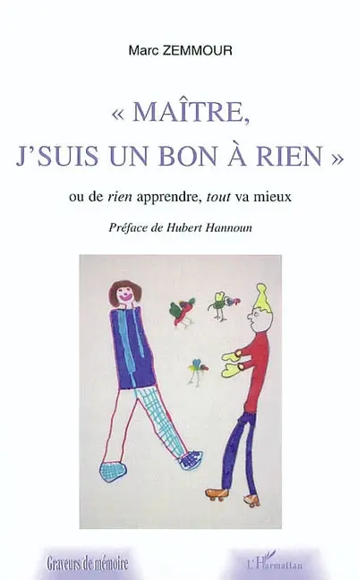 Maître, j'suis un bon à rien ! : ou de rien apprendre, tout va mieux