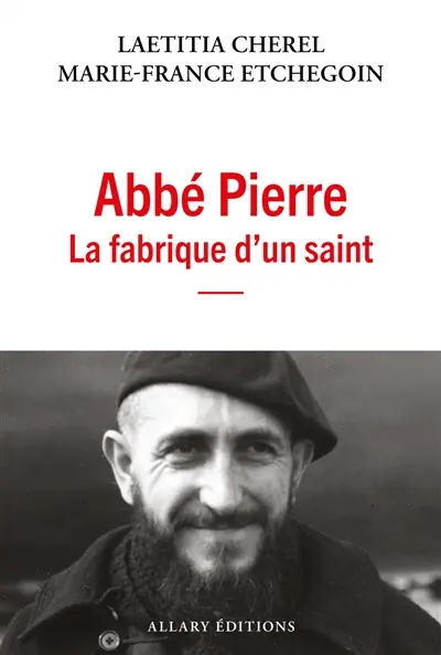 Abbé Pierre : la fabrique d'un saint