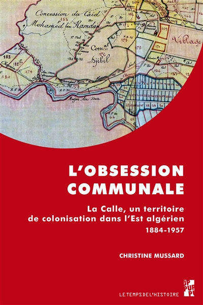 L'obsession communale : La Calle, un territoire de colonisation dans l'Est algérien 1884-1957
