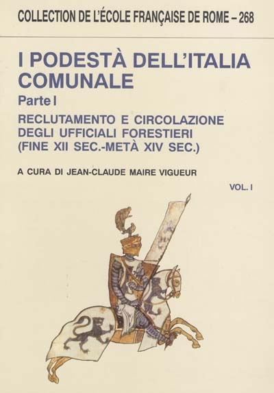 I podestà dell'Italia comunale. Vol. 1. Reclutamento e circolazione degli ufficiali forestieri (fine XII sec.-metà XIV sec.)