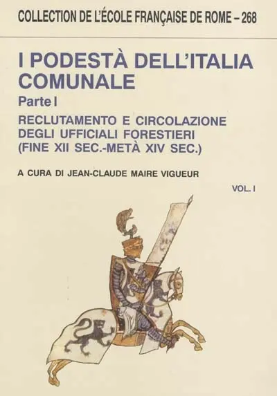 I podestà dell'Italia comunale. Vol. 1. Reclutamento e circolazione degli ufficiali forestieri (fine XII sec.-metà XIV sec.)